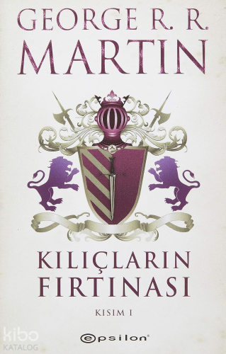 Kılıçların Fırtınası Kısım I | George R. R. Martin | Epsilon Yayınevi