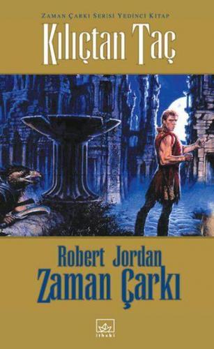 Kılıçtan Taç (Ciltli); Zaman Çarkı Serisi 7 | Robert Jordan | İthaki Y