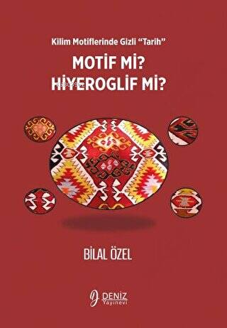 Kilim Motiflerinde Gizli ‘Tarih’ Motif mi Hiyeroglif mi? | Bilal Özel 