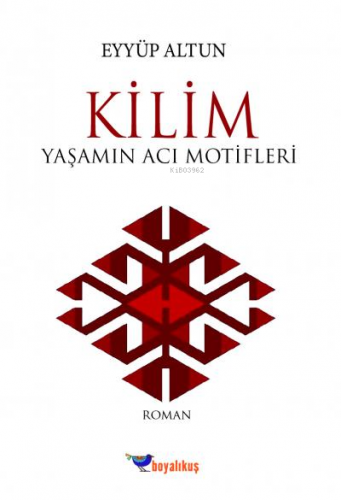 Kilim Yaşamın Acı Motifleri | Eyyüp Altun | Boyalıkuş Yayınları