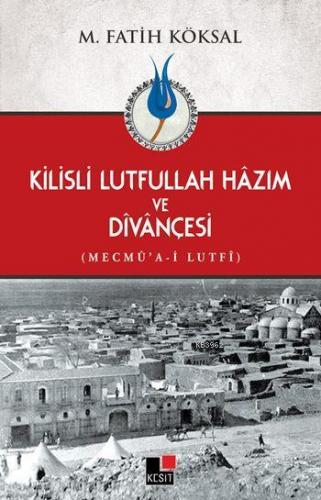 Kilisli Lutfullah Hâzım ve Dîvânçesi; Mecmû'a-i Lutfî | M. Fatih Köksa