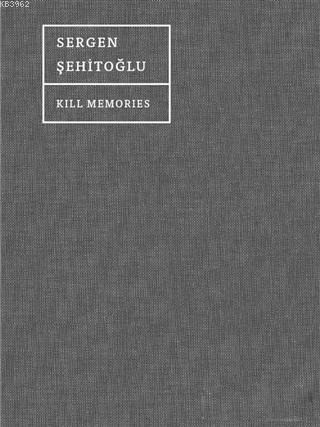 Kill Memories | Sergen Şehitoğlu | Espas Yayınları