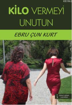 Kilo Vermeyi Unutun | Ebru Çun Kurt | İkinci Adam Yayınları