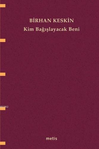 Kim Bağışlayacak Beni | Birhan Keskin | Metis Yayıncılık