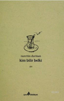 Kim Bilir Belki | Nurettin Durman | Çıra Yayınları