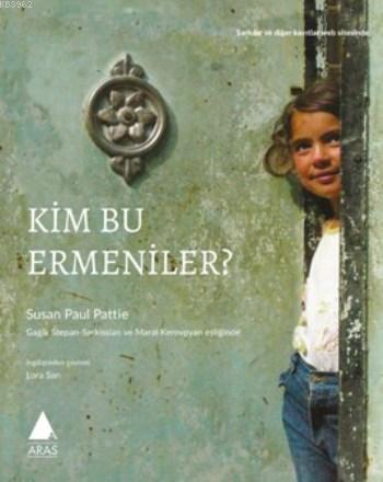 Kim Bu Ermeniler | Susan Paul Pattie | Aras Yayıncılık