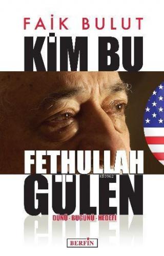 Kim Bu Fethullah Gülen; Dünü - Bugünü - Hedefi | Faik Bulut | Berfin Y