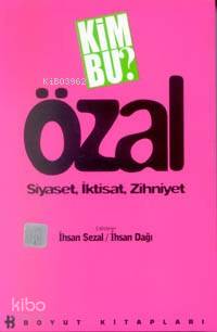 Kim Bu Özal; Siyaset, İktisat, Zihniyet | İhsan Sezal | Boyut Yayın Gr