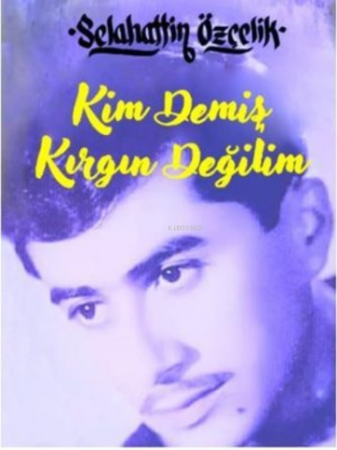 Kim Demiş Kırgın Değilim | Selahattin Özçelik | Minel Yayın