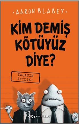 Kim Demiş Kötüyüz Diye 1 - Yaşasın İyilik | Aaron Blabey | Epsilon Yay