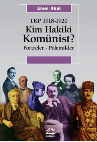 Kim Hakiki Komünist;Tkp 1918-1920 Portreler - Polemikler | Emel Akal |