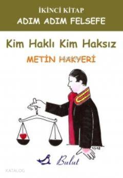 Kim Haklı Kim Haksız; Adım Adım Felsefe 2 | Metin Hakyeri | Bulut Yayı