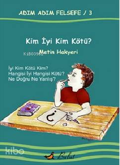 Kim İyi Kim Kötü?; Adım Adım Felsefe 3 | Metin Hakyeri | Bulut Yayınla