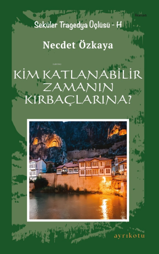 Kim Katlanabilir Zamanın Kırbaçlarına?;Seküler Tragedya Üçlüsü - H | N