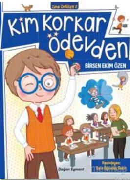 Kim Korkar Ödevden | Birsen Ekim Özen | Doğan Egmont Yayıncılık