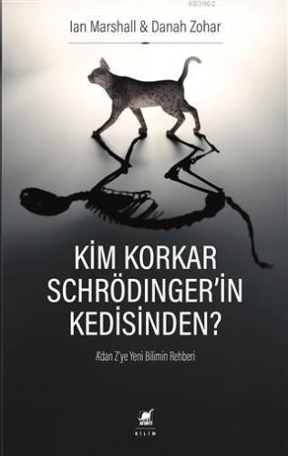 Kim Korkar Schrödinger'in Kedisinden?; A'dan Z'ye Yeni Bilimin Rehberi