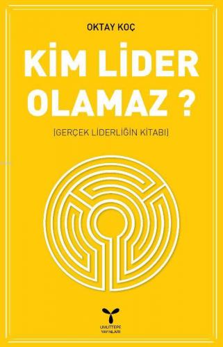 Kim Lider Olamaz; Gerçek Liderliğin Kitabı | Oktay Koç | Umuttepe Yayı