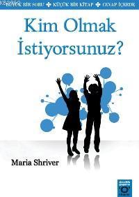 Kim Olmak İstiyorsunuz? | Maria Shriver | Okuyan Us Yayınları