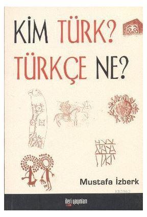 Kim Türk? Türkçe Ne? | Mustafa İzberk | İleri Yayınları