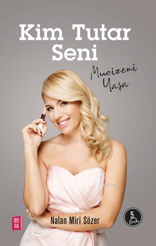 Kim Tutar Seni; Hayat 40'ta Başlar | Nalan Miri Sözer | Mona Kitap