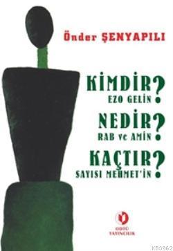 Kimdir? Nedir? Kaçtır?; Ezo Gelin - Rab ve Amin - Sayısı Mehmet'in | Ö