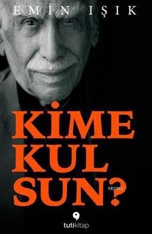 Kime Kulsun? | Emin Işık | Tuti Kitap