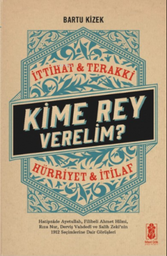 Kime Rey Verelim ? İttihat Terakki Mi ? Hürriyet ve İtilaf Mı ?;Hatipz