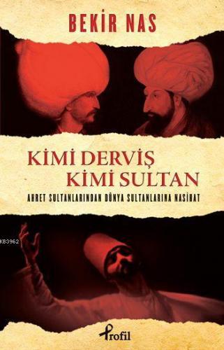 Kimi Derviş Kimi Sultan; Ahret Sultanlarından Dünya Sultanlarına Nasih