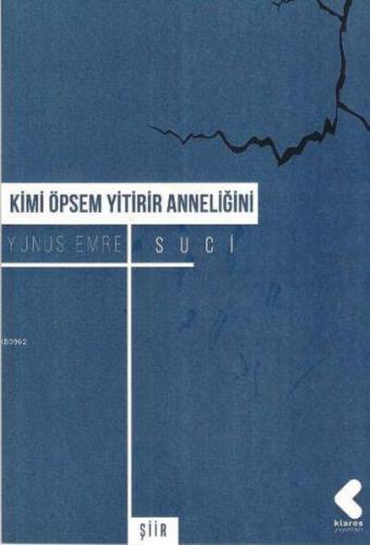 Kimi Öpsem Yitirir Anneliğini | Yunus Emre Suci | Klaros Yayınları