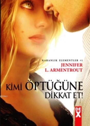 Kimi Öptüğüne Dikkat Et; Karanlık Elementler | Jennifer L. Armentrout 