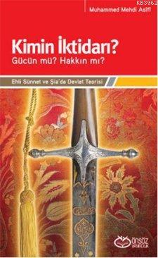 Kimin İktidarı? - Gücün mü? Hakkın mı?; Ehli Sünnet ve Şia'da Devlet T