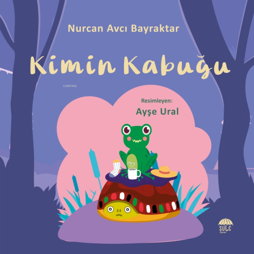 Kimin Kabuğu | Nurcan Avcı Bayraktar | Şule Çocuk