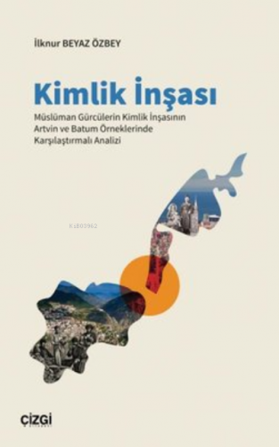 Kimlik İnşası ;Müslüman Gürcülerin Kimlik İnşasının Artvin ve Batum Ör