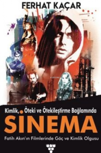 Kimlik, Öteki Ve Ötekileştirme Bağlamında;Sinema Fatih Akın’ın Filmler