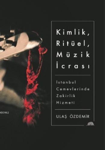 Kimlik, Ritüel, Müzik İcrası; İstanbul Cemevlerinde Zakirlik Hizmeti |