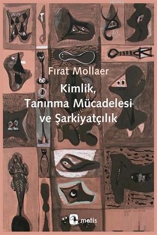 Kimlik, Tanınma Mücadelesi ve Şarkiyatçılık | Fırat Mollaer | Metis Ya