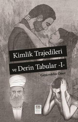 Kimlik Trajedileri ve Derin Tabular -I- | Genceddin Öner | İBV İsmail 