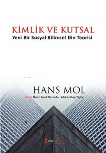 Kimlik ve Kutsal;Yeni Bir Sosyal Bilimsel Din Teorisi | Hans Mol | Kim