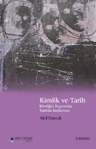 Kimlik ve Tarih; Kimliğin İnşasında Tarihin Kullanımı | Akif Pamuk | Y