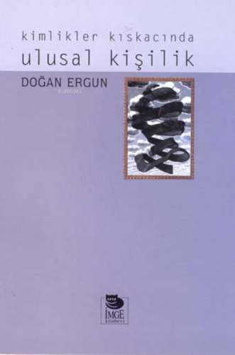 Kimlikler Kıskacında Ulusal Kişilik | Doğan Ergun | İmge Kitabevi Yayı