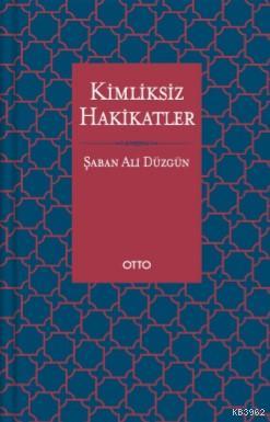 Kimliksiz Hakikatler | Şaban Ali Düzgün | Otto Yayınları