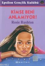 Kimse Beni Anlamıyor | Rosie Rushton | Epsilon Yayınevi