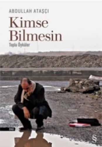 Kimse Bilmesin; Toplu Öyküler | Abdullah Ataşçı | Everest Yayınları