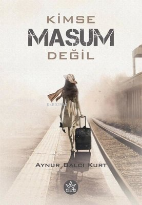 Kimse Masum Değil | Aynur Balcı Kurt | Elpis Yayınları