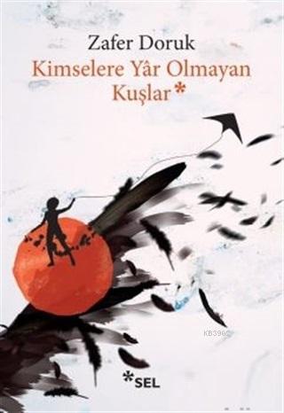 Kimselere Yar Olmayan Kuşlar | Zafer Doruk | Sel Yayıncılık