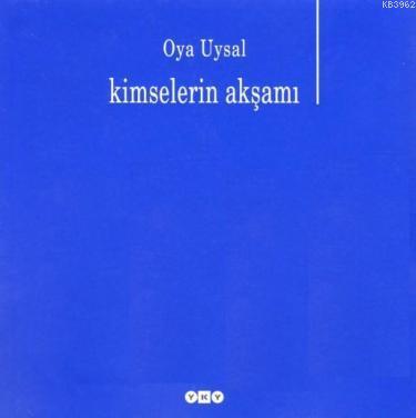 Kimselerin Akşamı | Oya Uysal | Yapı Kredi Yayınları ( YKY )