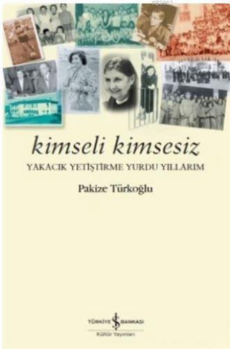 Kimseli Kimsesiz; Yakacık Yetiştirme Yurdu Yıllarım | Pakize Türkoğlu 