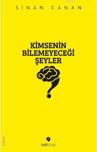 Kimsenin Bilemeyeceği Şeyler | Sinan Canan | Tuti Kitap