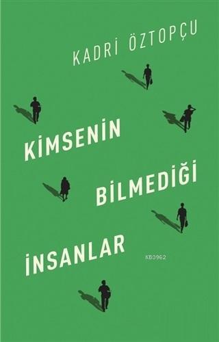 Kimsenin Bilmediği İnsanlar | Kadri Öztopçu | Can Yayınları