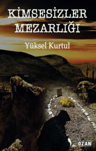 Kimsesizler Mezarlığı | Yüksel Kurtul | Ozan Yayıncılık